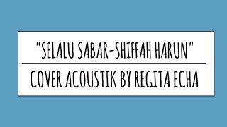 'SELALU SABAR-SHIFFAH HARUN' COVER ACOUSTIK BY REGITA ECHA.FULL LIRIK