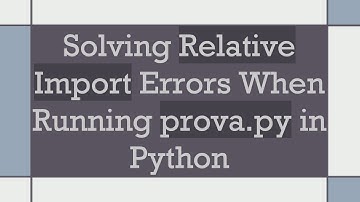Solving Relative Import Errors When Running prova.py in Python