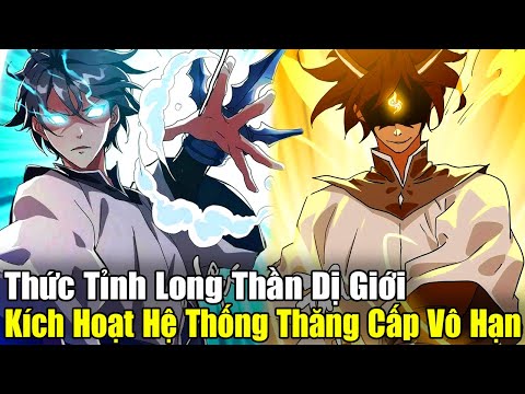 Full Phần 1-2 | Thức Tỉnh Long Thần Dị Giới, Kích Hoạt Hệ Thống Thăng Cấp Vô Hạn | Review Truyện 2023 mới nhất