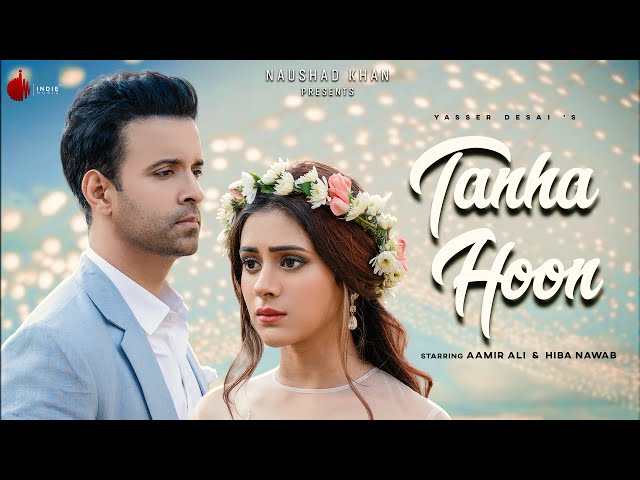 Tanha Hoon - Official Video | Yasser Desai | Aamir Ali | Hiba Nawab | Anmol D | Naushad Khan class=