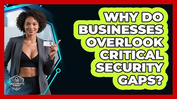 Why Do Businesses Overlook Critical Security Gaps? - SecurityFirstCorp.com