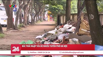 Rác thải ngập vỉa hè ở nhiều tuyến phố Hà Nội | VTV24
