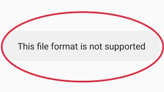 Android | This File Format is Not Supported Problem in Android