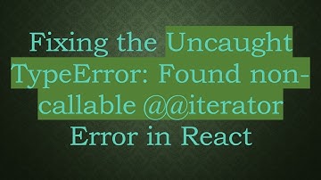 Fixing the Uncaught TypeError: Found non-callable @ @ iterator Error in React