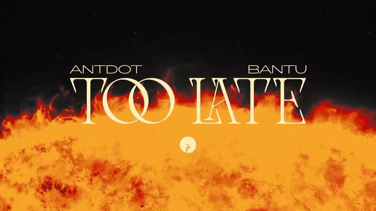 Antdot & Bantu - Too Late