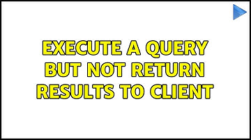 Execute a query but not return results to client (3 Solutions!!)
