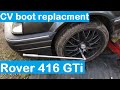 Rover 416 GTi - CV Boot replacement