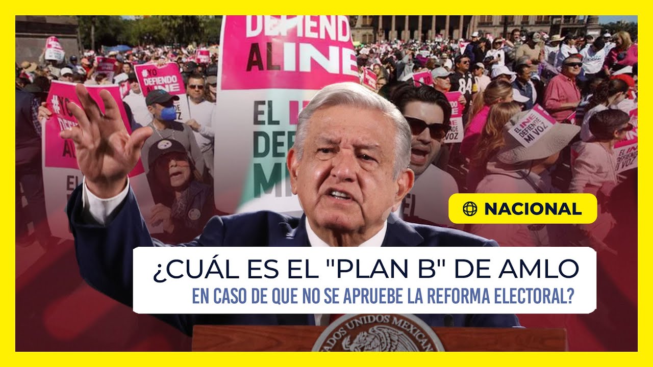 ¿Cuál es el "Plan B" de AMLO en caso de que no se apruebe la Reforma ...