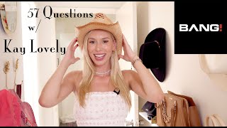 57 Questions with Kay Lovely