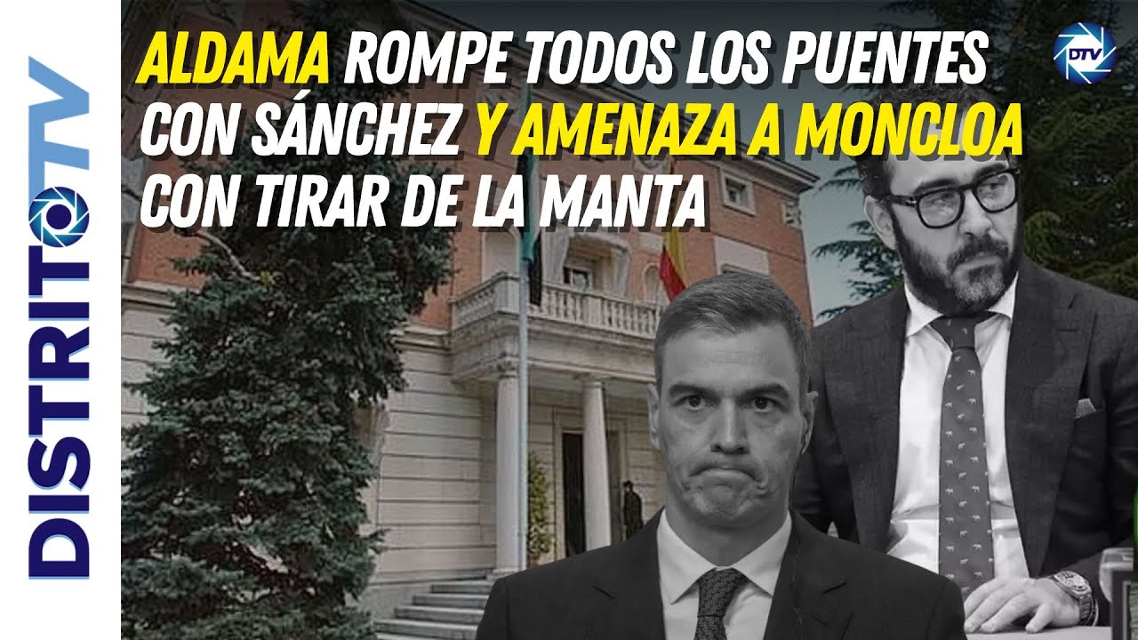🔴BRUTAL🔴ALDAMA rompe todos los puentes con SÁNCHEZ y amenaza a MONCLOA ...
