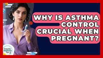 Why Is Asthma Control Crucial When Pregnant? - Everyday Asthma Tips