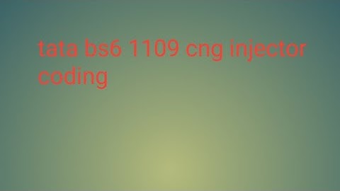 tata bs6 cng 1109 injector coding ||टाटा BS6 1109 सीएजी इंजेक्ट कोडिंग