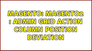 Magento: Magento2 : admin grid action column position deviation (2 Solutions!!)
