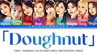 TWICE (トゥワイス) - 「Doughnut」Lyrics (Color Coded Jap/Kan/Eng Lyrics)