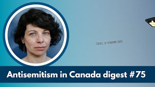 Antisemitism in Canada digest #75 - Canadian Zionist's chronicles