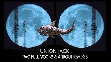 Union Jack - Two Full Moons & A Trout (Original Mix remastered) Platipus