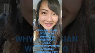WHY ARE ASIAN WOMEN SO SUBMISSIVE PASSIVE AND QUIET? #summeriturnedpretty  #passive #submissive #shy