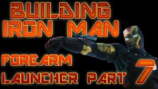 BUILDING IRON MAN - FOREARM LAUNCHER Part 7