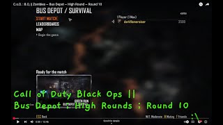 C.o.D. : B.O, || Zombies ~ Bus Depot ~ High Round ~ Round 10
