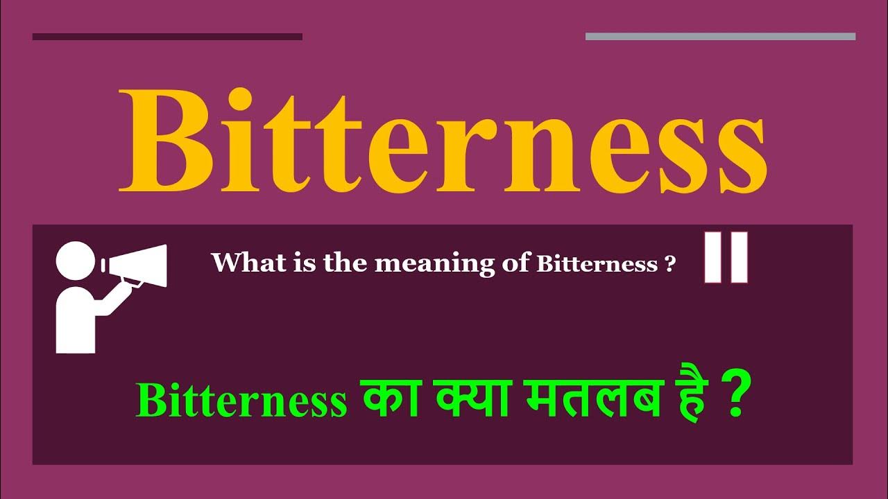 Bitterness meaning in Hindi Bitterness ka kya matlab hota hai daily