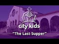 5/1/2021 - City Kids - "The Last Supper"