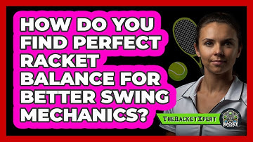 How Do You Find Perfect Racket Balance For Better Swing Mechanics? - The Racket Xpert