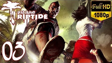 Dead Island Riptide - Walkthrough Part 3 Xian Gameplay Let