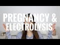 CAN I GET ELECTROLYSIS IF I&#39;M PREGNANT?