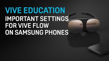 VIVE Education - Important Settings for VIVE Flow on Samsung Phones