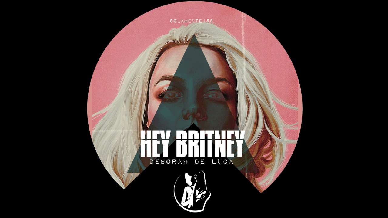 HEY BRITNEY - Deborah De Luca