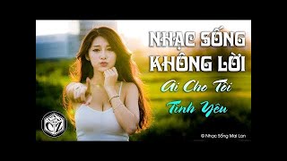 Nhạc Sống Không Lời BOLERO (Vol 1) – Nhạc Sống Thôn Quê Không Lời 2018 – LK Ai Cho Tôi Tình Yêu