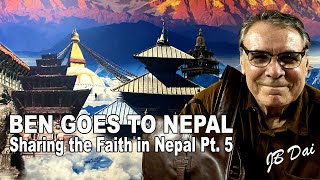 Ben Goes to Nepal - Sharing the Faith in Nepal Pt  5