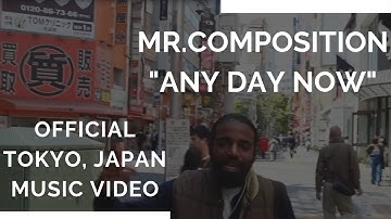 MR. COMPOSITION - ANY DAY NOW (OFFICIAL TOKYO, JAPAN MUSIC VIDEO)