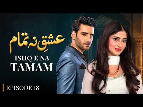 Ishq E Natamam Episode 18 | Sajal Aly, Aagha Ali | Latest Pakistani Drama