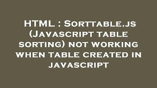 Celebrity HTML : Sorttable.js (Javascript table sorting) not working when table created in javascript Wealth