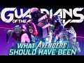 Guardians of The Galaxy | What Avengers Should Have Been