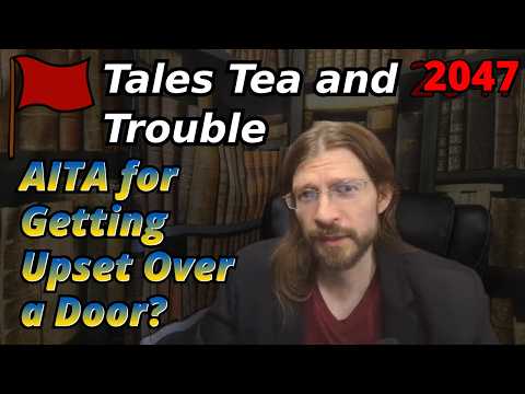 AITA for Getting Upset Over a Door? | 4 Stories | Tales Tea Trouble 2047