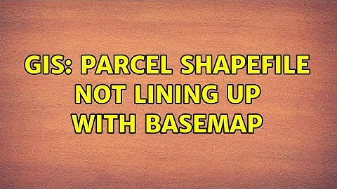 GIS: Parcel shapefile not lining up with basemap (2 Solutions!!)