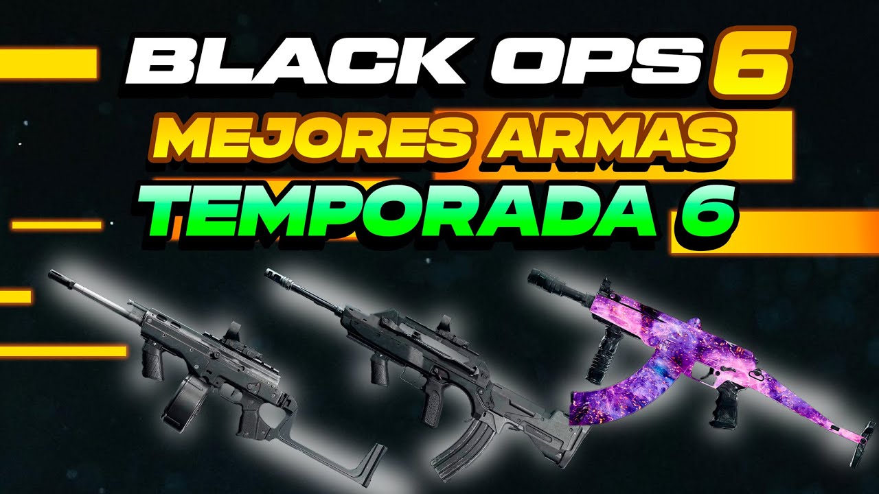 ESTAS SON LAS MEJORES ARMAS PARA CALL OF DUTY BLACK OPS 6 TEMPORADA 6 Y ...