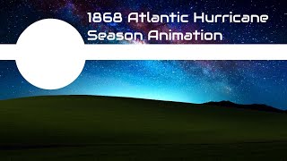 1868 Atlantic Hurricane Season Animation