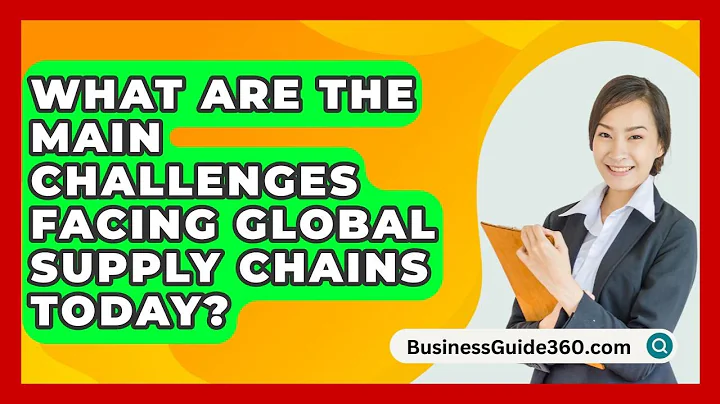 What Are The Main Challenges Facing Global Supply Chains Today? - BusinessGuide360.com