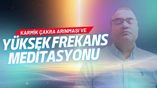 Karmik Çakra Arınması Ve Yüksek Frekans Meditasyonu Enerji Temizliği, Travma Çözümü Ve Şifa Alanı