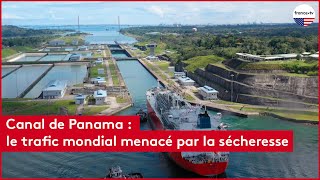 Canal de Panama : le trafic mondial menacé par la sécheresse