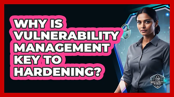 Why Is Vulnerability Management Key To Hardening?