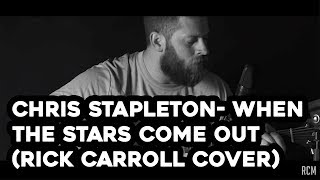 Chris Stapleton- When The Stars Come Out (Rick Carroll Cover)