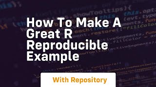 how to make a great r reproducible example