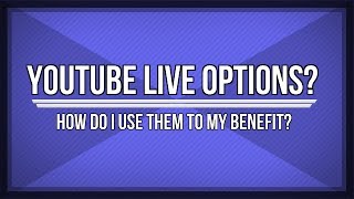 What Should You Do About YouTubes New Live Streaming Options