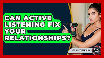 Can Active Listening Fix Your Relationships? - Real Life Curriculum