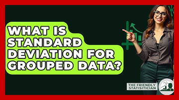 What Is Standard Deviation For Grouped Data? - The Friendly Statistician