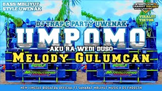 Dj Umpomo Aku Ra Wedi Duso  Melody Gulumcan Style Trap  Party Uwenak